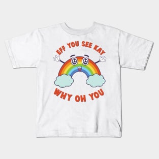 Eff You See Kay Happy Rainbow Kids T-Shirt